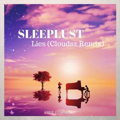SLEEPLUST - Lies (Cloudsz Remix)