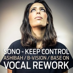 Sono - Keep Control (Ashibah, B - Vision VOCAL Rework) *FREE DOWNLOAD*