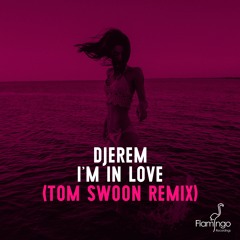 Djerem - I'm In Love (Tom Swoon Remix) [OUT NOW]