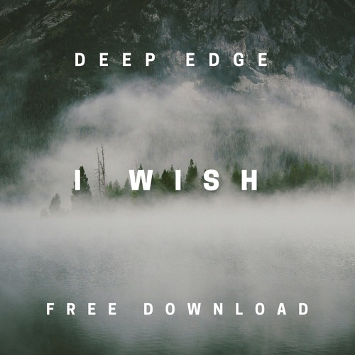 Stream Deep Edge - I Wish (Free Download) by DEEP EDGE | Listen online ...