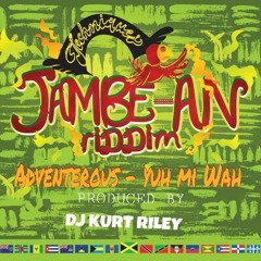 Adventerous - Yuh Mi Wah (JAMBE-AN RIDDIM)