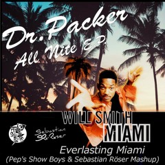 Dr. Packer Ft Will Smith - Everlasting Miami (Pep's Show Boys & Sebastian Röser Mashup)