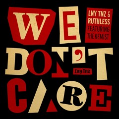 LNY TNZ & Ruthless - We Don't Care (Ft. The Kemist)