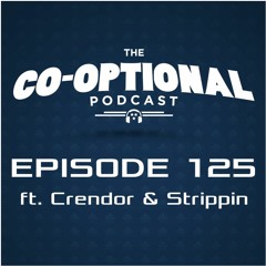 The Co-Optional Podcast Ep. 125 ft. Crendor & Strippin [strong language] - June 2, 2016
