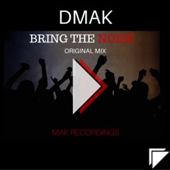 Dmak - Bring The Noise (Original Mix) OUT NOW