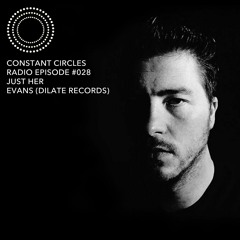 Constant Circles Radio 028 w/ Just Her & Evans