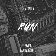 DJ Mykael V - Run ft. Swift & Davis Absolute