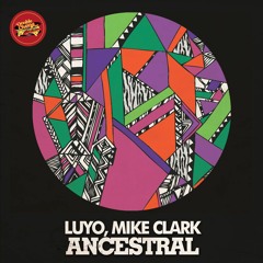 Luyo, Mike 'Agent X' Clark - Ancestral (Original Mix)