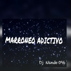 MARRONEO ADICTIVO 2016  -DJ NANDO_EL XIKOPATAP!!