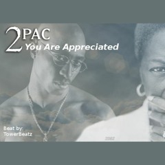 2Pac - You Are Appreciated (prod. Tower Beatz)