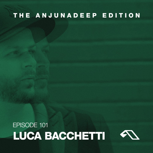 The Anjunadeep Edition 101 with Luca Bacchetti