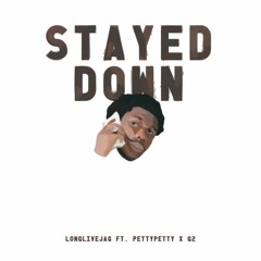 Stayed Down - ft PettyPetty x G2