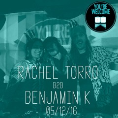 RACHEL TORRO b2b BENJAMIN K :: Live @ 'You're Welcome' 5/12/16