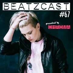 Chroma - BEATZCAST 67