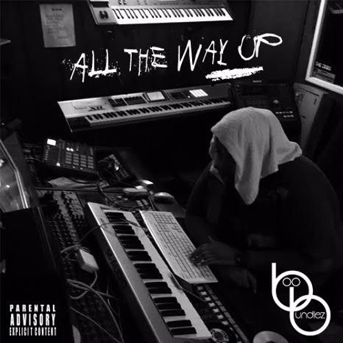 Stream All The Way Up By BooBundlez Listen Online For Free On SoundCloud
