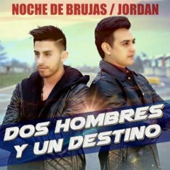 Jordan Feat Noche De Brujas - Dos Hombres Y Un Destino (Single Mayo 2016)