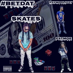 SKATES "BET DAT" FEAT. RAYMOGLIZZY & PATMOE