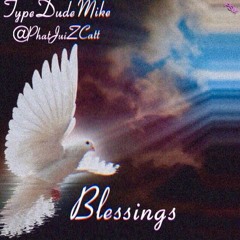 Blessings - TypeDudeMike ft. @PhatJuiZCatt