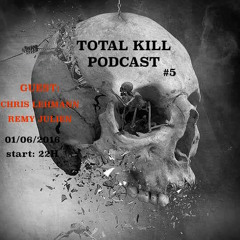 TOTAL KILL Podcast #5 by Remy julien  1 juin free download