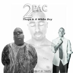 2Pac - Thugs & A White Boy feat. Eminem,Biggie (prod. Tantu)