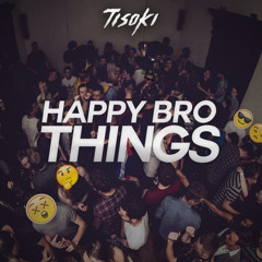Tisoki - Happy Bro Things