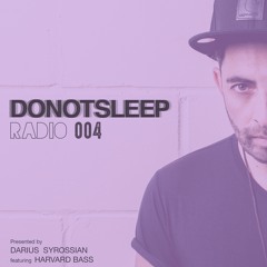 DO NOT SLEEP RADIO Episode004 feat HARVARD BASS Presented by DARIUS SYROSSIAN