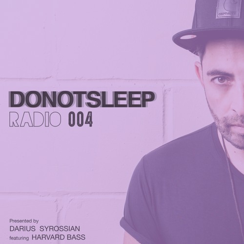 DO NOT SLEEP RADIO Episode004 feat HARVARD BASS Presented by DARIUS SYROSSIAN