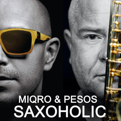 MIQRO & PESOS - Saxoholic (Original Mix)