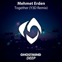 Mehmet Erden - Together (Y3D Remix) [OUT SOON]