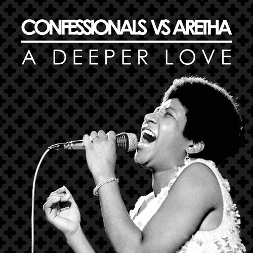 Confessionals Vs Aretha - A Deeper Love (Free Download)