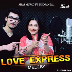 Love Express Medley Aizaz Murad Ft. Nooran Lal