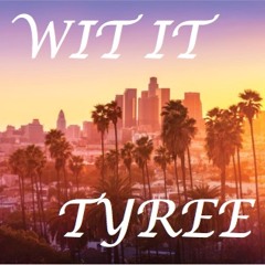 Wit it - Tyree