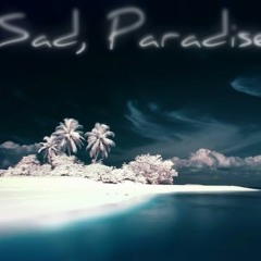Sad, Paradise