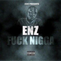 ENZ FUCK NIGGA