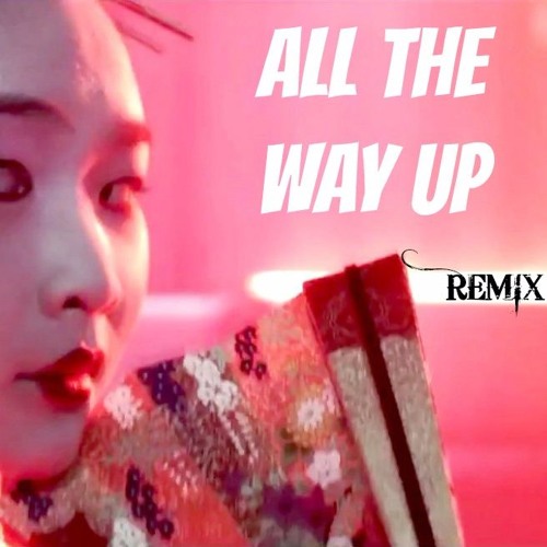 All The Way Up Official Remix