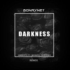 2MBEATS X Manuel Tercero - Darkness (BONRYNET Remix)(buy=download)