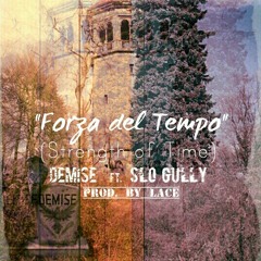"Forza del Tempo" (Strength of Time) at Demise ft. Slo Gully (prod. by Lace)