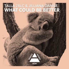 Talla 2XLC Feat. Jilliana Danise  - What Could Be Better OUT NOW!