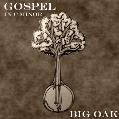 Big Oak – Gospel in C Minor