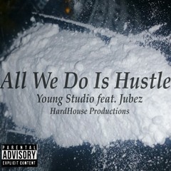 All We Do Is Hustle - Young Studio feat. Jubez