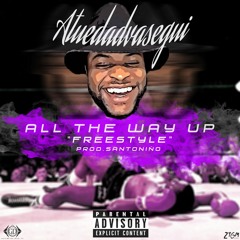 ATuEdadVaSegui- All The Way Up ''FreeStyle'' (Prod.By SantoNiño)