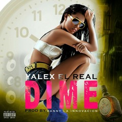 Yalex El Real - Dime (Prod. Danny La Innovacion).mp3