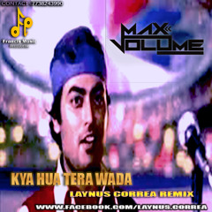 Kya Hua Tera Wada - Laynus Corrre (Max Volume ) Remix