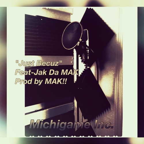 "Just Becuz" Feat Jak Da Mak Prod By Jak Da Mak