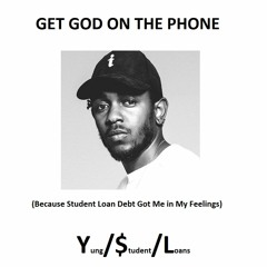Get God On The Phone  (Because Student Loan Debt Got Me in My Feelings)