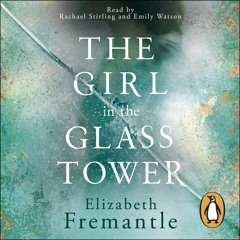 Girl In The Glass Tower by Elizabeth Fremantle (audiobook extract)