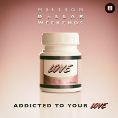 Million Dollar Weekends - Addicted To Your Love