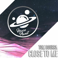 Tom Bourra - Close To Me (Original Mix)