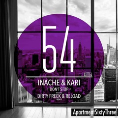 Inache & Kari - Don't Stop (Dirty Freek & RELOAD Remix) [ApartmentSixtyThree]  **FREE DOWNLOAD**