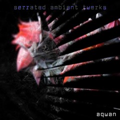 aqwan - lanol 19 - serrated-ambient-twerks